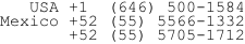 USA +1  (646) 500-1584 Mexico +52 (55) 5566-1332 +52 (55) 5705-1712